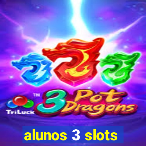 alunos 3 slots